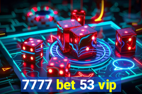 7777 bet 53 vip